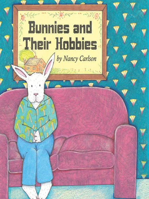 Title details for Bunnies and Their Hobbies by Nancy Carlson - Available